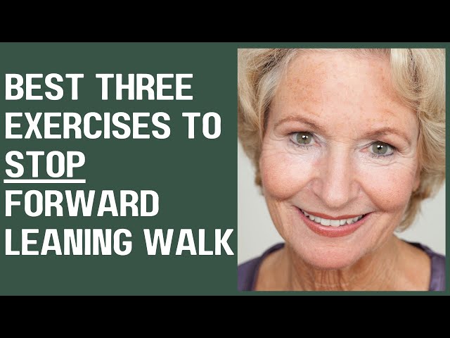 Best 3 Exercises to stop forward leaning walk