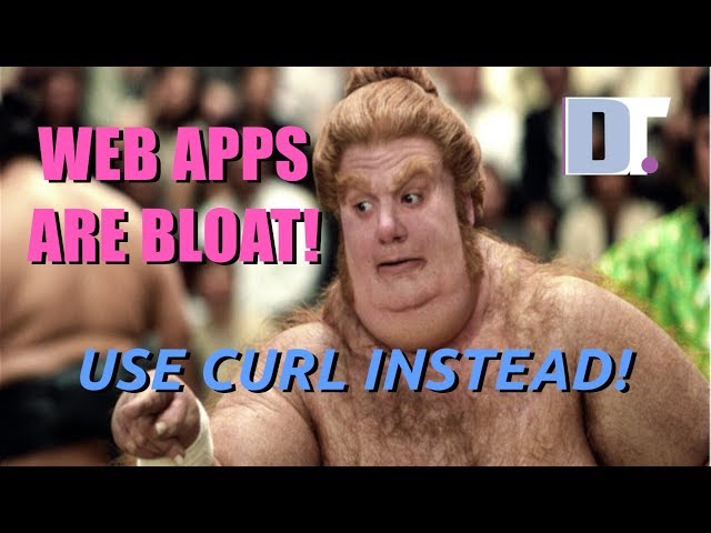 Web Apps That Aren't Bloated! Using Curl.