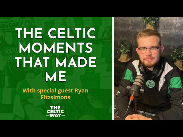 The Celtic moments that made me - Ryan Fitzsimons