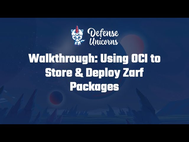 Walkthrough: Using OCI to Store & Deploy Zarf Packages