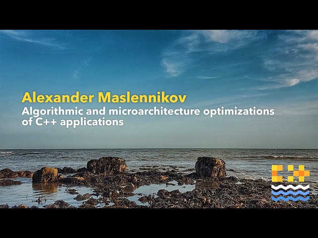 Algorithmic and microarchitecture optimizations of C++ applications - Alexander Maslennikov C++onSea