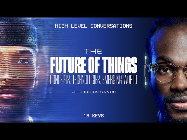 The Future of Things: Concepts, Technologies, The Emerging World with 19 Keys & Iddris Sandu