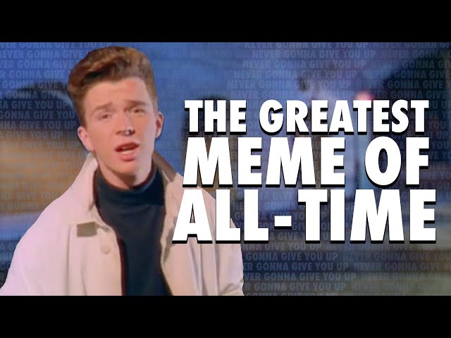 The Story of the Best Meme EVER: "Never Gonna Give You Up" & Rickrolling