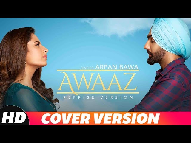 Awaaz (Reprise Version) | Arpan Bawa | Ammy Virk | Jaani | B Praak | Latest Punjabi Songs 2018