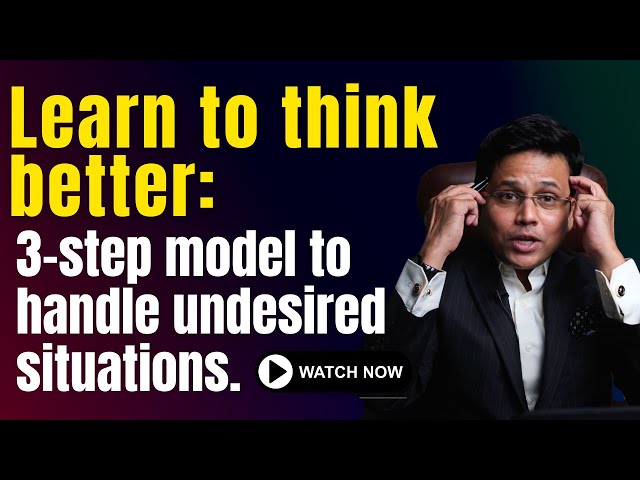 Learn to think better: 3-step model to handle undesired situations.