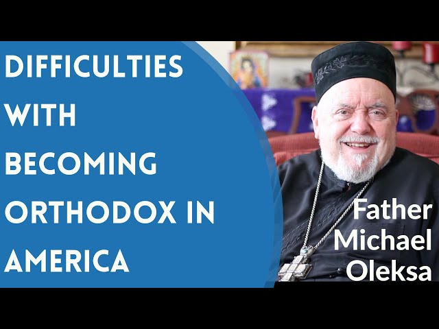 Difficulties With Becoming An Orthodox Christian in America - Fr. Michael Oleksa