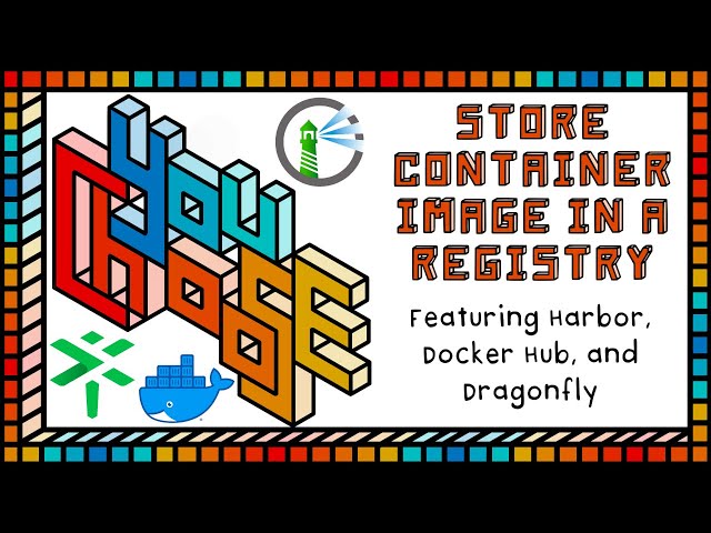 Store Image in a Registry - Feat. Harbor, Docker Hub, and Dragonfly (You Choose!, Ch. 1, Ep. 2)