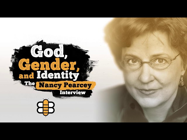 God, Gender, and Identity: The Nancy Pearcey
