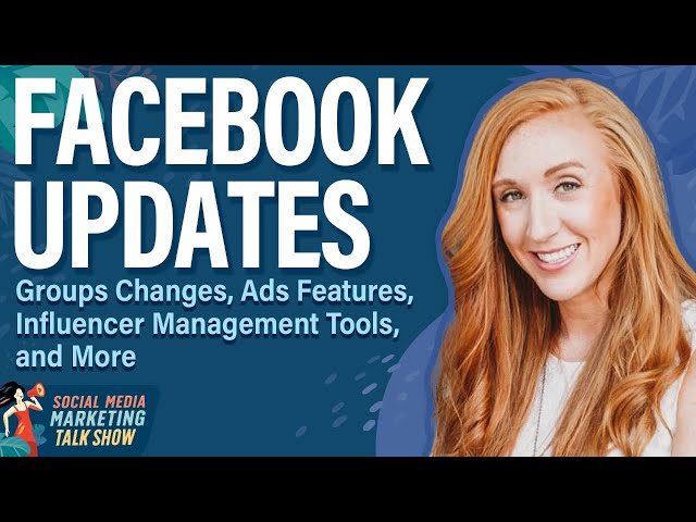 Facebook Updates: Groups Changes, Ads Features, Influencer Management, and More