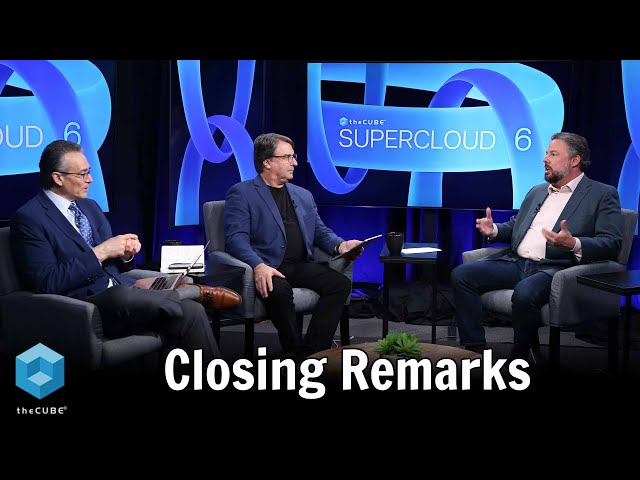 Closing Remarks | Supercloud 6