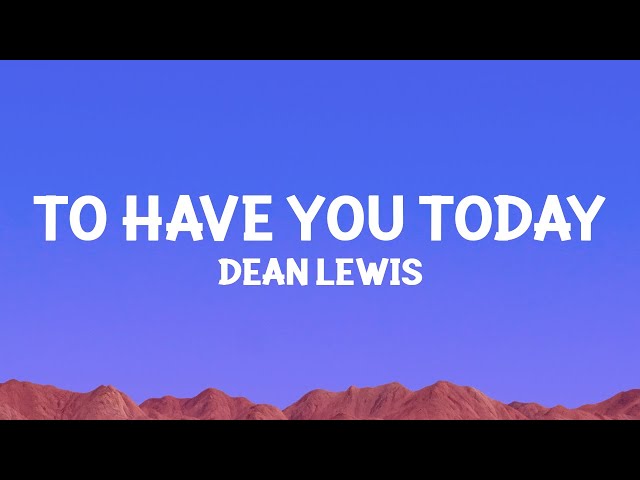 Dean Lewis - To Have You Today (Lyrics)