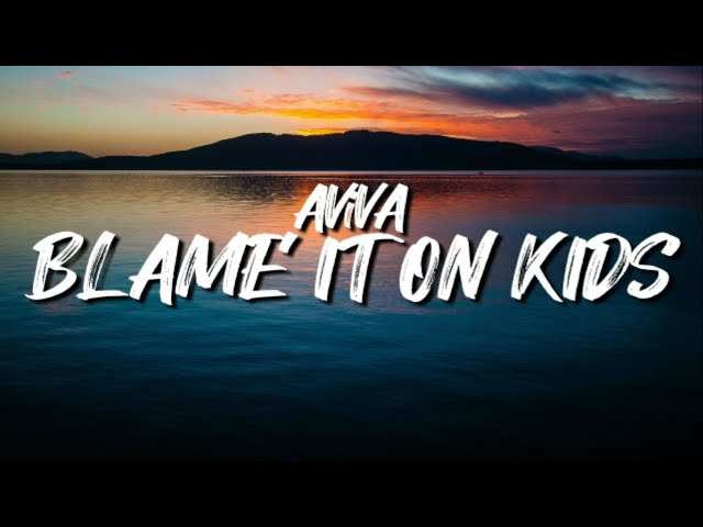 AViVA - BLAME IT ON KIDS (Lyrics)