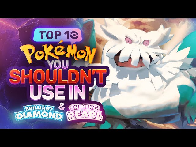 Top 10 Pokémon YOU SHOULDN'T USE in Pokémon Brilliant Diamond & Shining Pearl