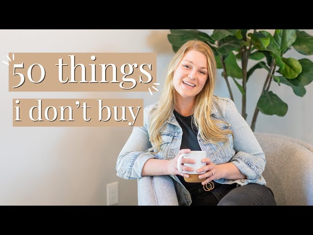 50 things i do not buy | minimalism & saving money