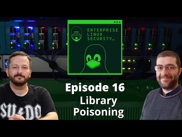 Enterprise Linux Security Episode 16 - Library Poisoning