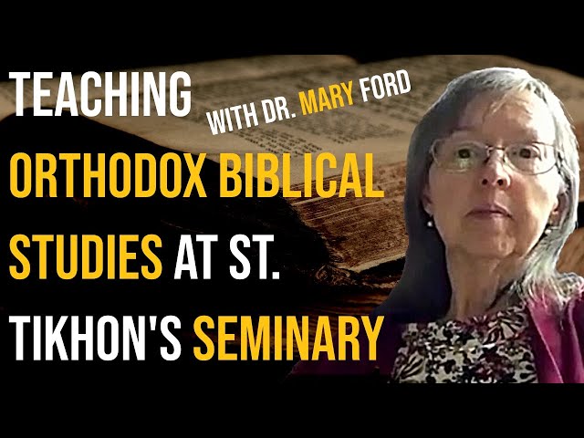 Teaching Orthodox Christian Biblical Studies at St. Tikhon's Seminary - Dr. Mary Ford