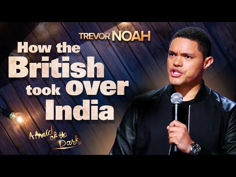 "How The British Took Over India" - TREVOR NOAH (from "Afraid Of The Dark" on Netflix)