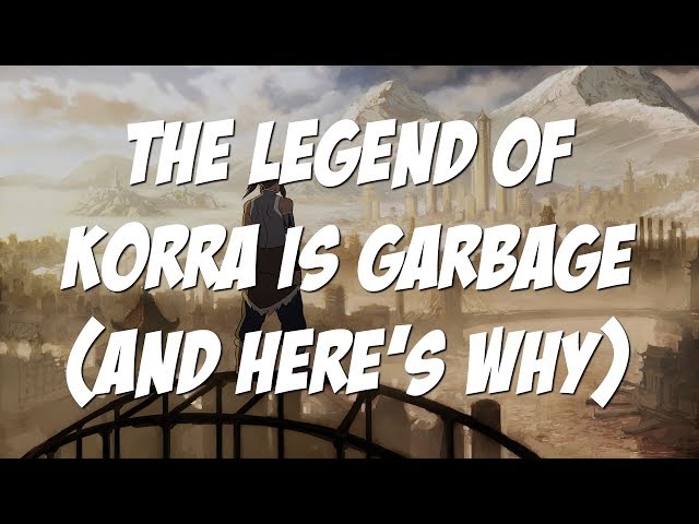 The Legend of Korra is Garbage and Here's Why