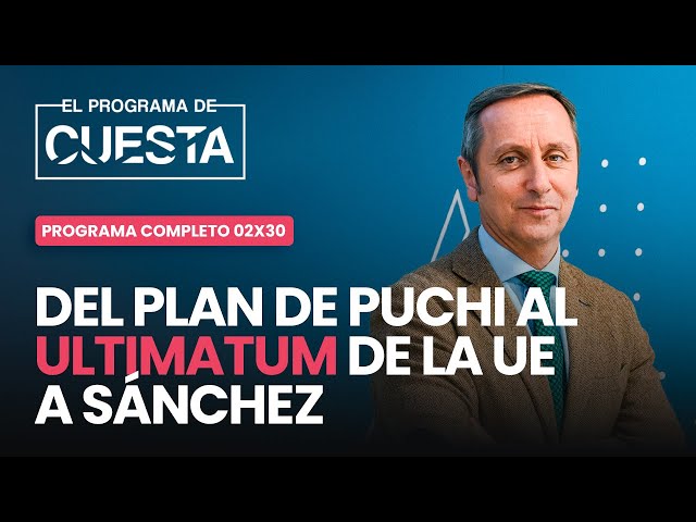El Programa de Cuesta: del plan de Puigdemont al ultimátum de la UE a Sánchez