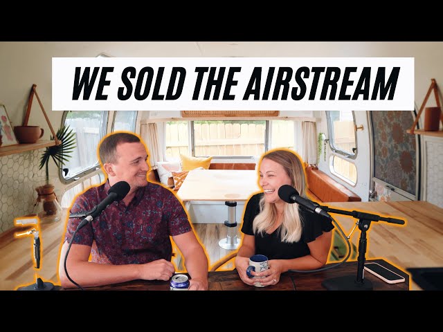 We SOLD the Airstream - Here's Why