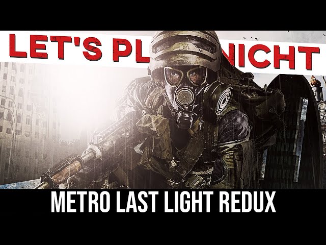 Let's Play NICHT Metro Last Light Redux (reduxed)