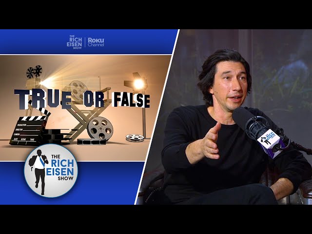 Celebrity True or False: Adam Driver on Kylo Ren, ‘Girls’ & More | The Rich Eisen Show