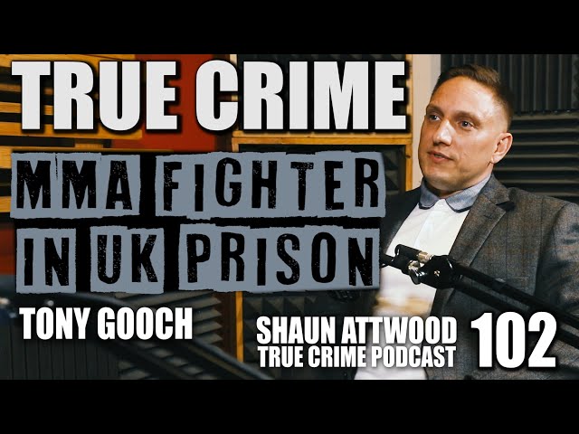 MMA Fighter In UK Prison: Tony Gooch | True Crime Podcast 102 Banged Up Channel 4