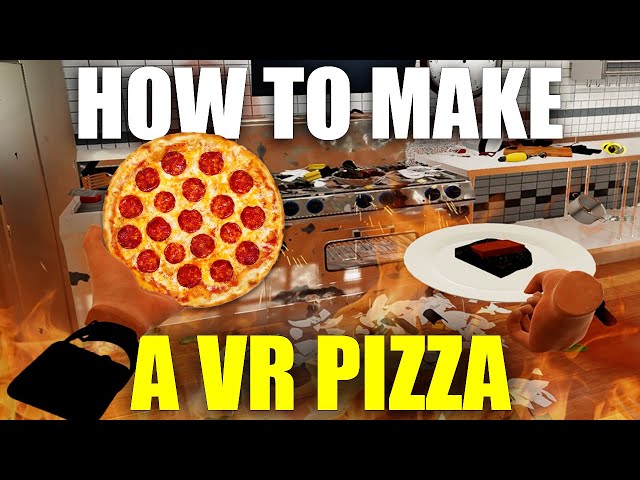 How To Make a VR Pizza and Have Nothing Go Wrong