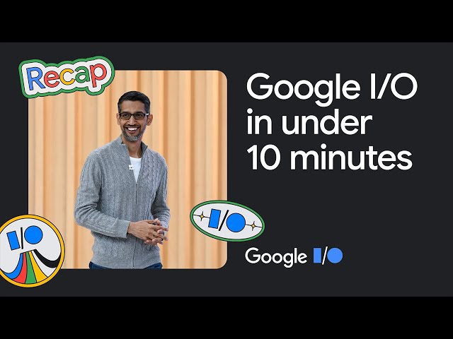 Google I/O '23 in under 10 minutes