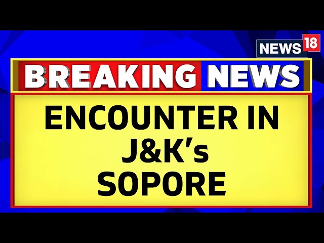 Jammu&Kashmir News | Two Terrorists Neutralised In Encounter In Jammu And Kashmir's Sopore | News18