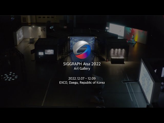 SIGGRAPH Asia 2022 Daegu Art Gallery | 시그래프 아시아 2022 대구 아트갤러리 展