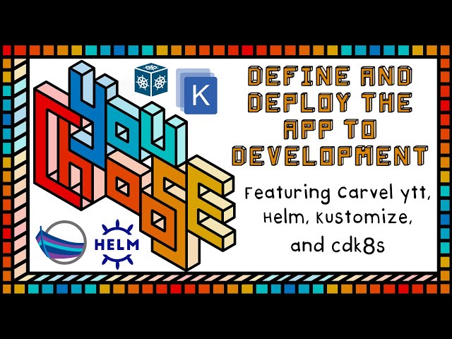 Define And Deploy Apps - Feat. Helm, Kustomize, Carvel ytt, and cdk8s (You Choose!, Ch. 1, Ep. 3)