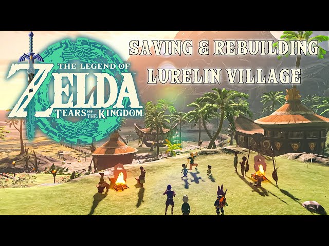 The Legend of Zelda: Tears of the Kingdom - Saving & Rebuilding Lurelin Village