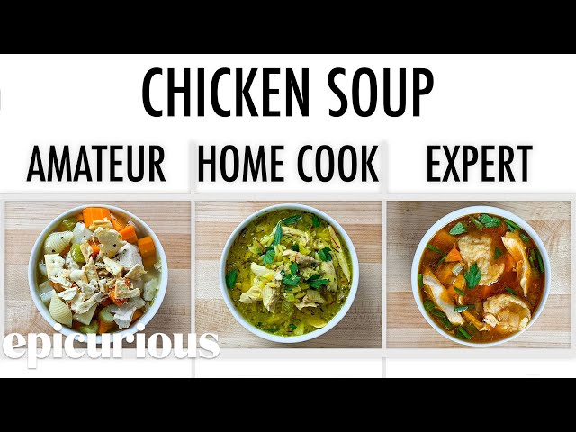 4 Levels of Chicken Soup: Amateur to Food Scientist | Epicurious