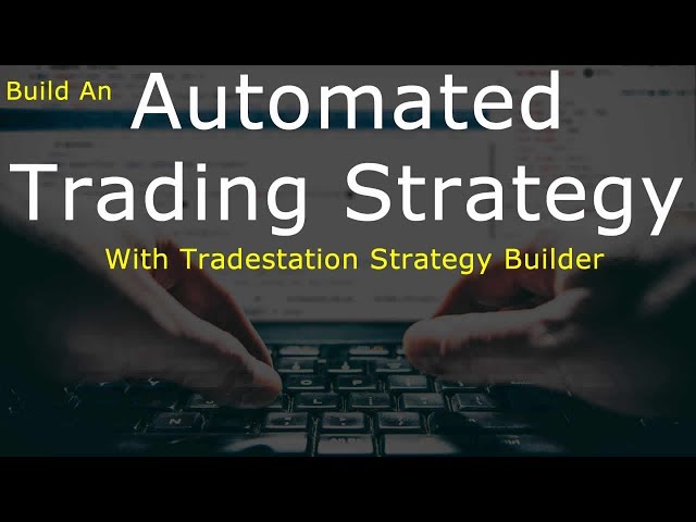 Build An Automated Trading Strategy With Tradestation Strategy Builder
