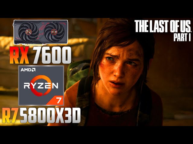 The Last of Us Part 1 : RX 7600 + R7 5800X3D | 1440p - 1080p | Ultra & Low | FSR