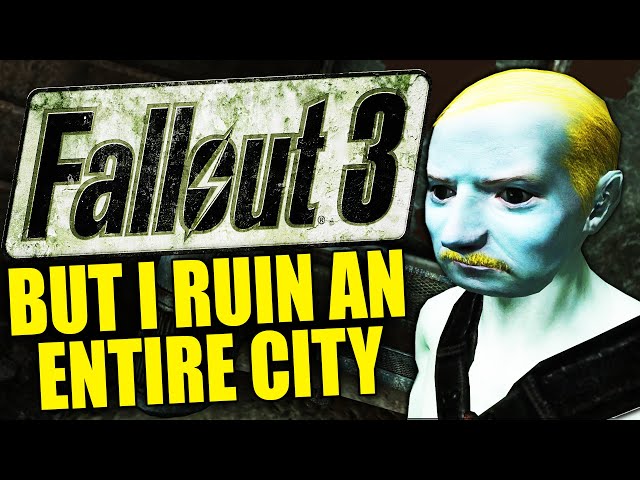 Fallout 3 but I ruin an entire city