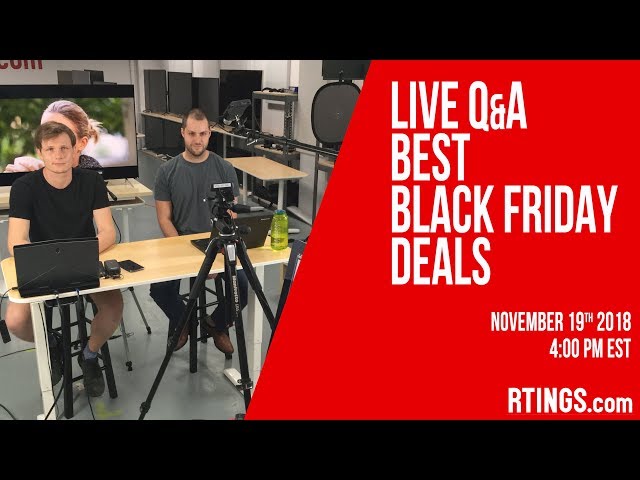 Live Q&A: Best Black Friday Deals - 11/19/2018 - RTINGS.com