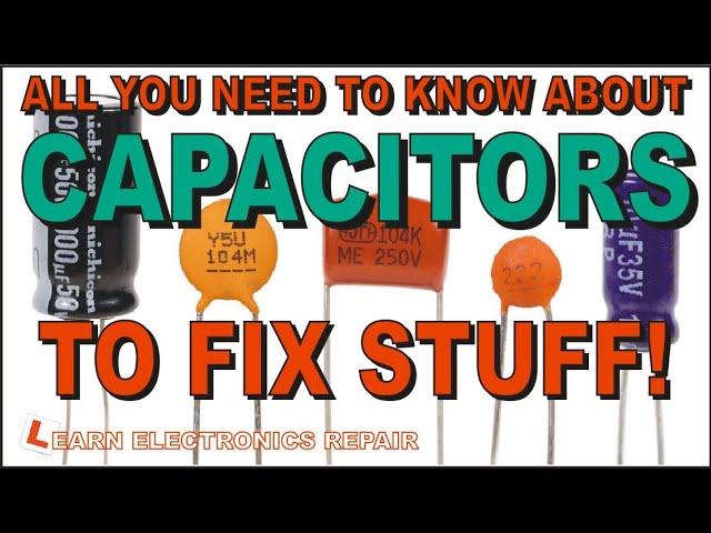 All You Need To Know About CAPACITORS To Fix Stuff!  LER #182