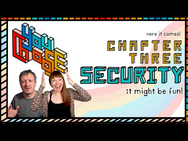 The Adventure  Continues Towards Security (You Choose! Ch. 3, Ep. 0)