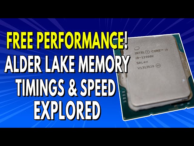 FREE PERFORMANCE! Alder Lake Memory Timings & Speed Explored With Intel i9-12900K