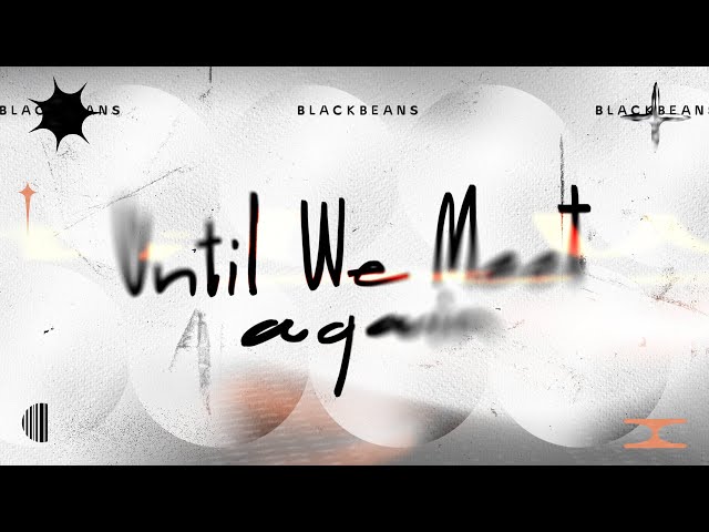 BLACKBEANS - Until We Meet Again [Official Lyric Video]