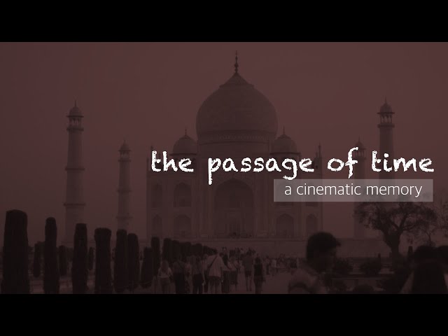 a short reminder that time is limited - The Passage of Time [a short cinematic film]