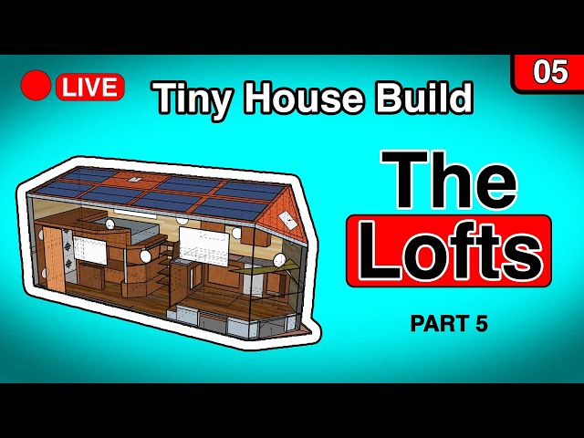 Tiny House Build: Innovative Lofts
