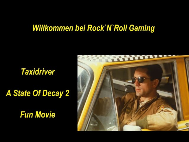 Taxi Driver - A State Of Decay 2 Fun Movie by Rock`N`Roll Gaming