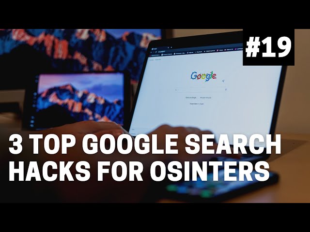 OSINT At Home #19 – Top 3 Google Search Hacks for Investigators