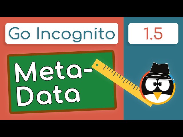 The Dangers of Metadata! | Go Incognito 1.5