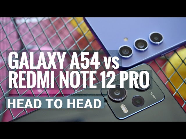 Samsung Galaxy A54 vs Redmi Note 12 Pro: Which one to get?