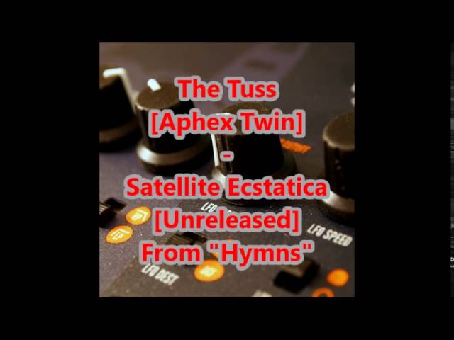 The Tuss [Aphex Twin] : Satellite Ecstatica [Unreleased] from "Hymns"
