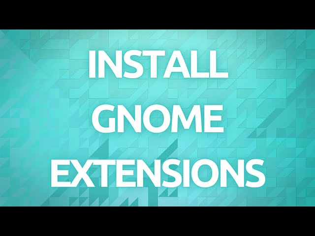 "How To Install and Manage Gnome Extensions on Linux - Complete Guide"